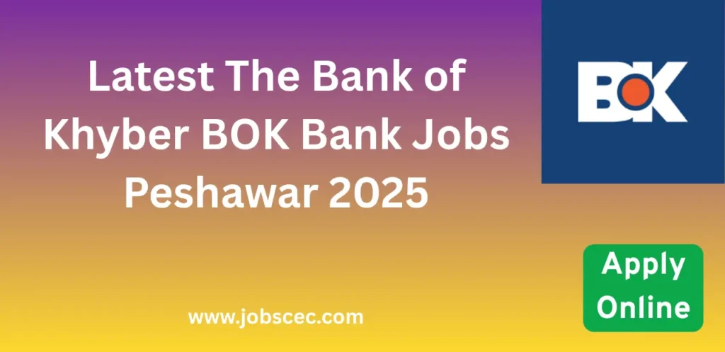 Latest The Bank of Khyber BOK Bank Jobs Peshawar 2025