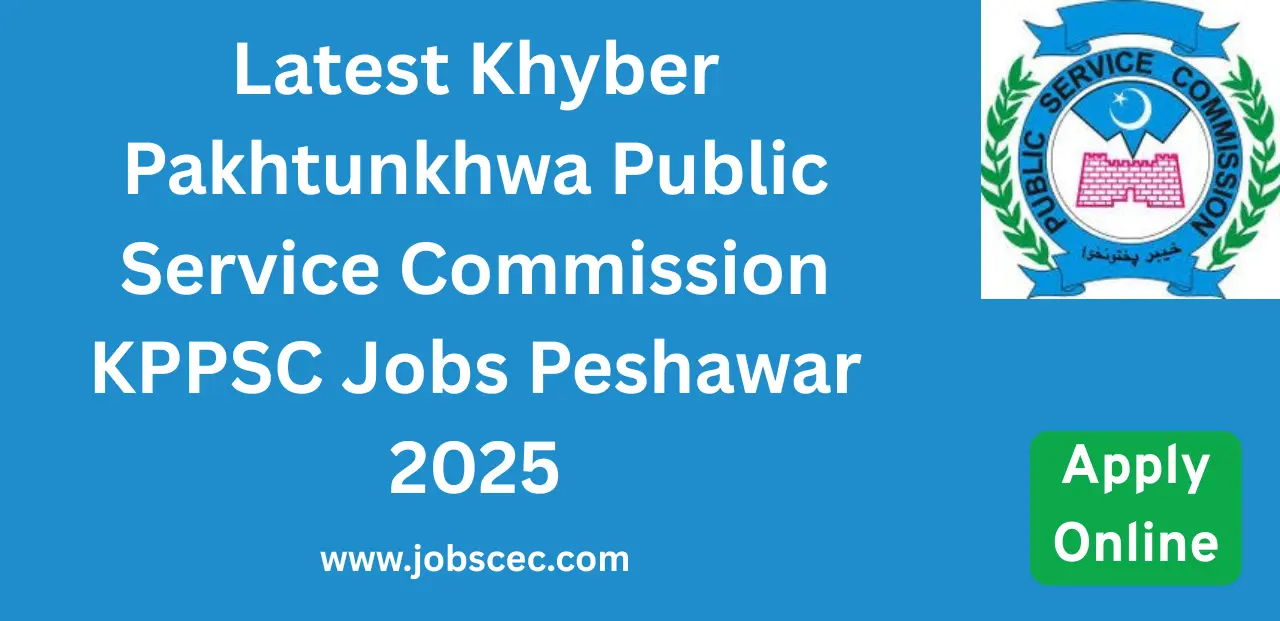 Latest Khyber Pakhtunkhwa Public Service Commission KPPSC Jobs Peshawar 2025